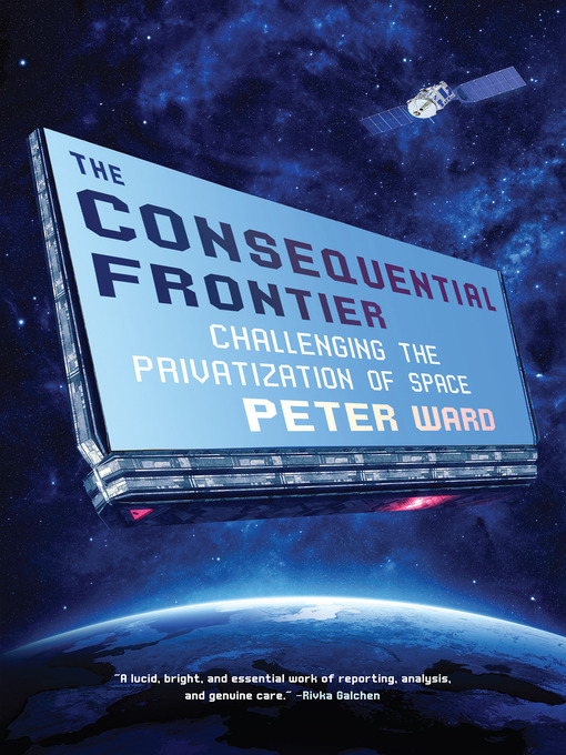 Title details for The Consequential Frontier by Peter Ward - Available